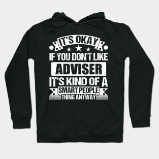 It's Okay If You Don't Like Adviser It's Kind Of A Smart People Thing Anyway Adviser Lover Hoodie